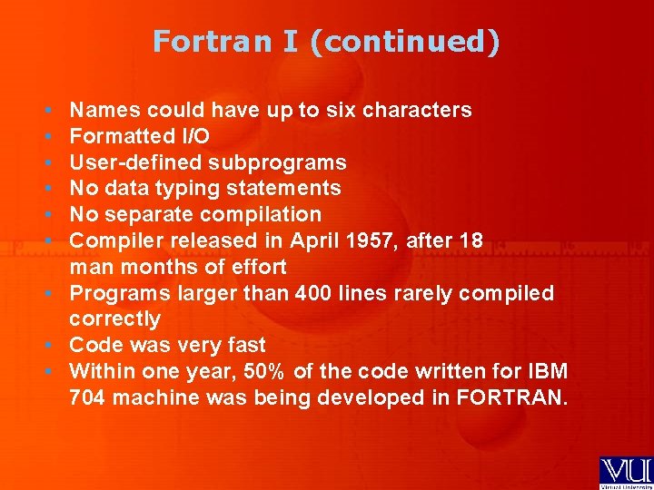 Fortran I (continued) • • • Names could have up to six characters Formatted