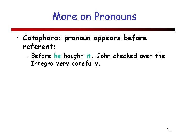 More on Pronouns • Cataphora: pronoun appears before referent: – Before he bought it,