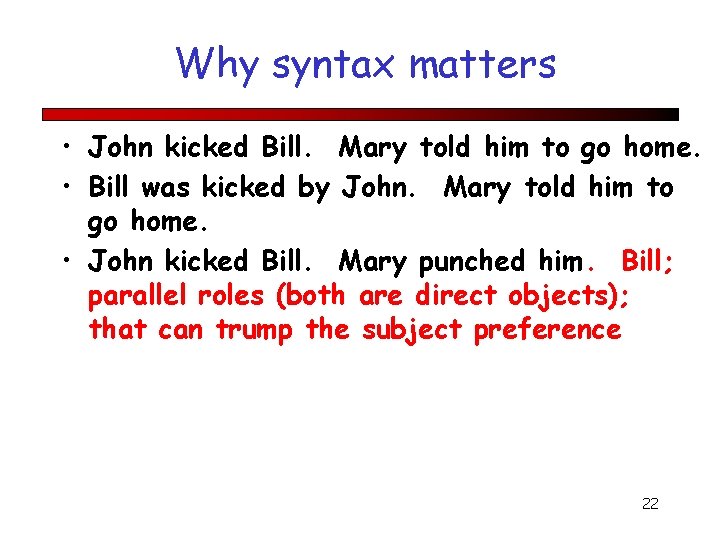 Why syntax matters • John kicked Bill. Mary told him to go home. •