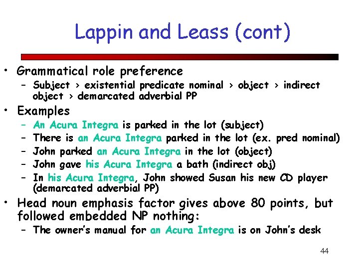 Lappin and Leass (cont) • Grammatical role preference – Subject > existential predicate nominal