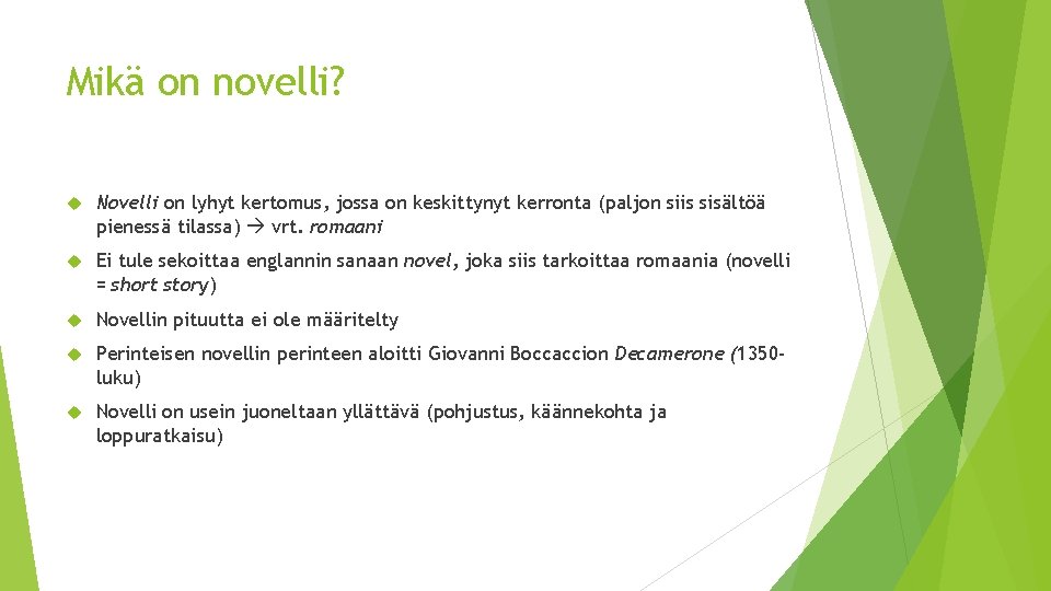 Mikä on novelli? Novelli on lyhyt kertomus, jossa on keskittynyt kerronta (paljon siis sisältöä