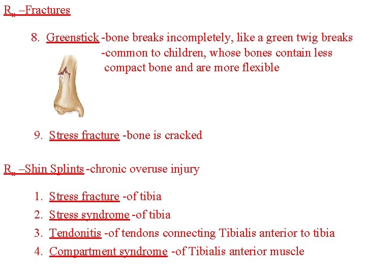 Rx –Fractures 8. Greenstick -bone breaks incompletely, like a green twig breaks -common to