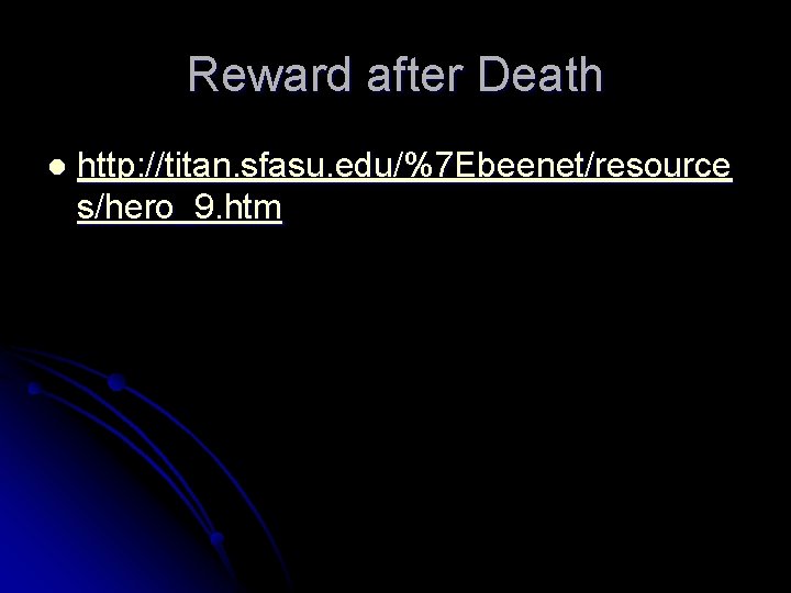 Reward after Death l http: //titan. sfasu. edu/%7 Ebeenet/resource s/hero_9. htm 