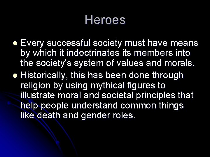 Heroes Every successful society must have means by which it indoctrinates its members into
