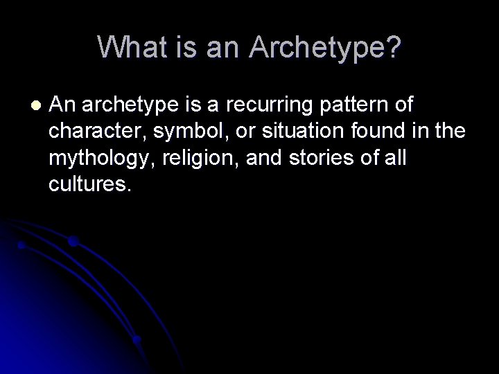 What is an Archetype? l An archetype is a recurring pattern of character, symbol,