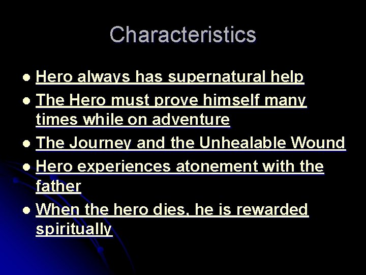 Characteristics Hero always has supernatural help l The Hero must prove himself many times