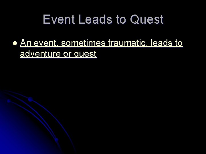 Event Leads to Quest l An event, sometimes traumatic, leads to adventure or quest