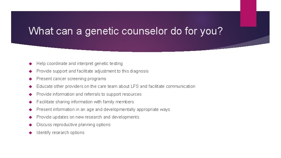 What can a genetic counselor do for you? Help coordinate and interpret genetic testing