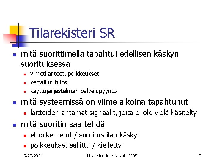 Tilarekisteri SR n mitä suorittimella tapahtui edellisen käskyn suorituksessa n n mitä systeemissä on Tilarekisteri SR n mitä suorittimella tapahtui edellisen käskyn suorituksessa n n mitä systeemissä on