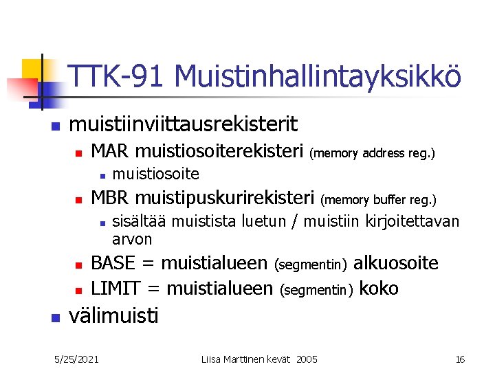TTK-91 Muistinhallintayksikkö n muistiinviittausrekisterit n MAR muistiosoiterekisteri n n muistiosoite MBR muistipuskurirekisteri n n TTK-91 Muistinhallintayksikkö n muistiinviittausrekisterit n MAR muistiosoiterekisteri n n muistiosoite MBR muistipuskurirekisteri n n