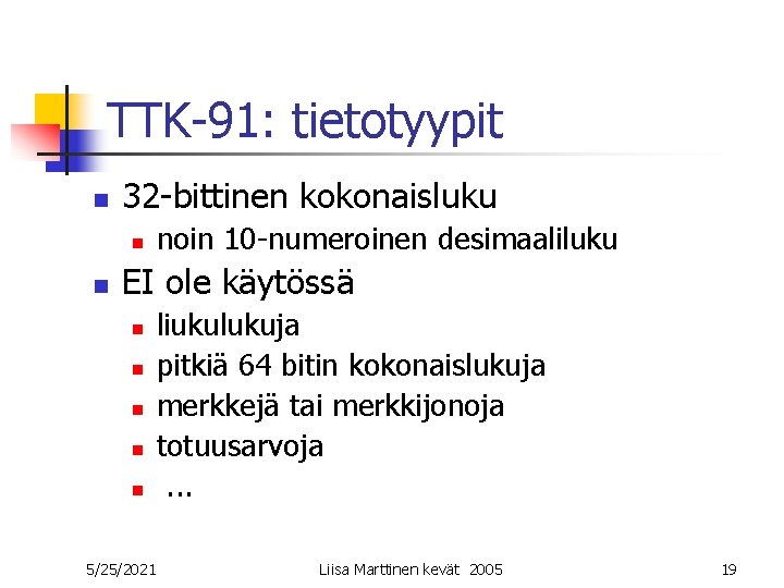 TTK-91: tietotyypit n 32 -bittinen kokonaisluku n n noin 10 -numeroinen desimaaliluku EI ole TTK-91: tietotyypit n 32 -bittinen kokonaisluku n n noin 10 -numeroinen desimaaliluku EI ole