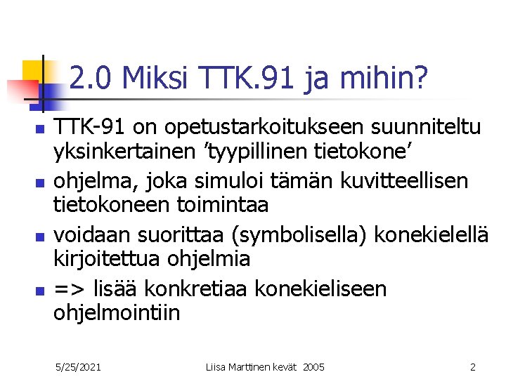 2. 0 Miksi TTK. 91 ja mihin? n n TTK-91 on opetustarkoitukseen suunniteltu yksinkertainen 2. 0 Miksi TTK. 91 ja mihin? n n TTK-91 on opetustarkoitukseen suunniteltu yksinkertainen