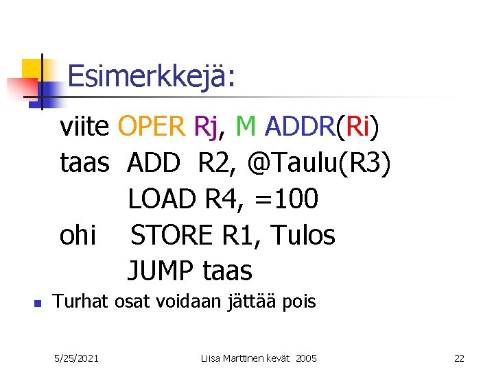 Esimerkkejä: viite OPER Rj, M ADDR(Ri) taas ADD R 2, @Taulu(R 3) LOAD R Esimerkkejä: viite OPER Rj, M ADDR(Ri) taas ADD R 2, @Taulu(R 3) LOAD R