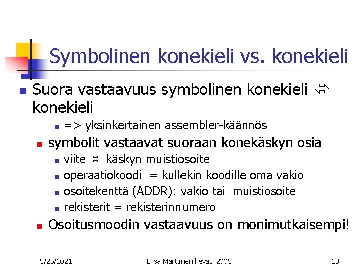 Symbolinen konekieli vs. konekieli n Suora vastaavuus symbolinen konekieli n n symbolit vastaavat suoraan Symbolinen konekieli vs. konekieli n Suora vastaavuus symbolinen konekieli n n symbolit vastaavat suoraan