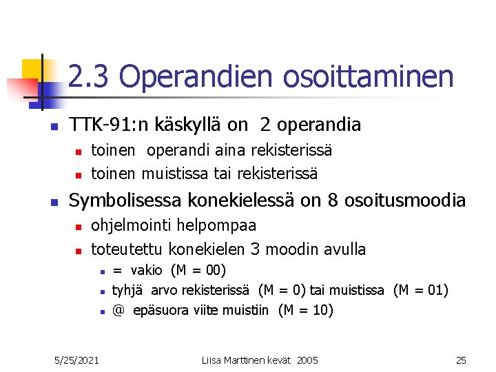2. 3 Operandien osoittaminen n TTK-91: n käskyllä on 2 operandia n n n 2. 3 Operandien osoittaminen n TTK-91: n käskyllä on 2 operandia n n n