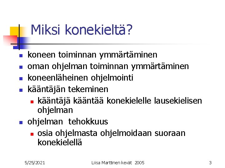 Miksi konekieltä? n n n koneen toiminnan ymmärtäminen oman ohjelman toiminnan ymmärtäminen koneenläheinen ohjelmointi Miksi konekieltä? n n n koneen toiminnan ymmärtäminen oman ohjelman toiminnan ymmärtäminen koneenläheinen ohjelmointi