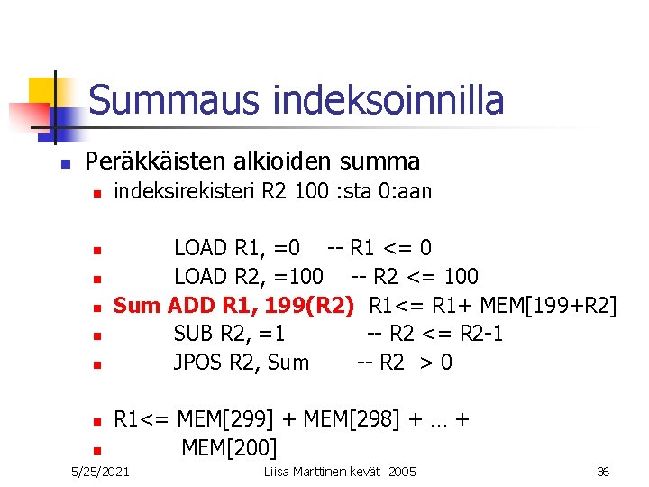Summaus indeksoinnilla n Peräkkäisten alkioiden summa n n n n indeksirekisteri R 2 100 Summaus indeksoinnilla n Peräkkäisten alkioiden summa n n n n indeksirekisteri R 2 100