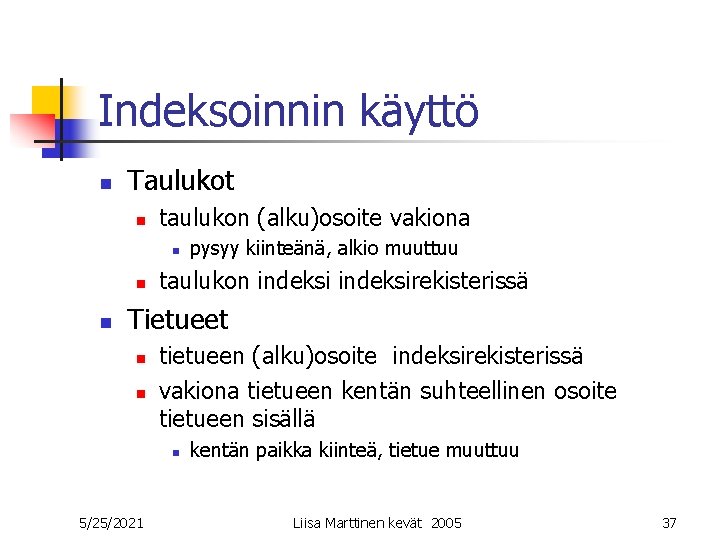 Indeksoinnin käyttö n Taulukot n taulukon (alku)osoite vakiona n n n pysyy kiinteänä, alkio Indeksoinnin käyttö n Taulukot n taulukon (alku)osoite vakiona n n n pysyy kiinteänä, alkio