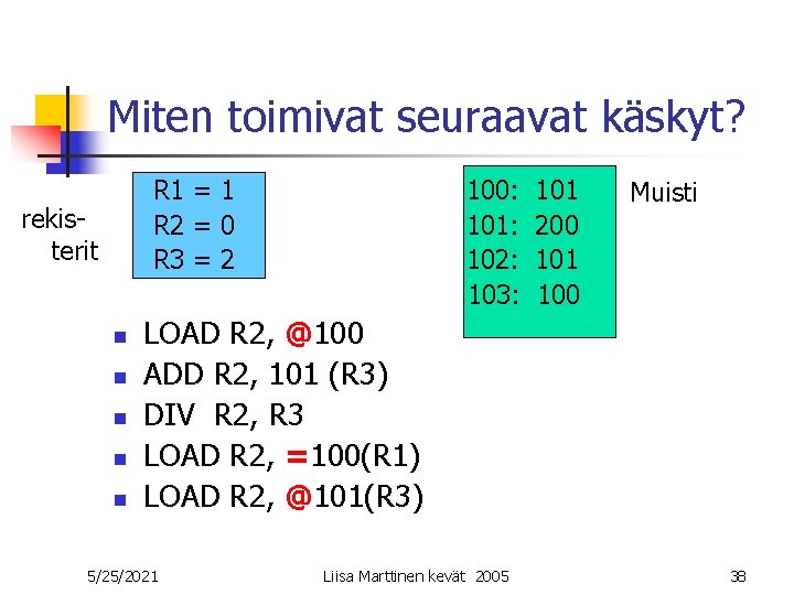 Miten toimivat seuraavat käskyt? R 1 = 1 R 2 = 0 R 3 Miten toimivat seuraavat käskyt? R 1 = 1 R 2 = 0 R 3