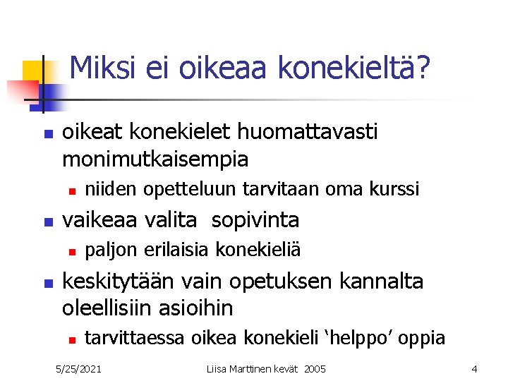 Miksi ei oikeaa konekieltä? n oikeat konekielet huomattavasti monimutkaisempia n n vaikeaa valita sopivinta Miksi ei oikeaa konekieltä? n oikeat konekielet huomattavasti monimutkaisempia n n vaikeaa valita sopivinta