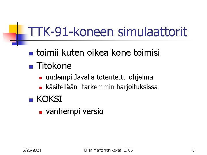 TTK-91 -koneen simulaattorit n n toimii kuten oikea kone toimisi Titokone n n n TTK-91 -koneen simulaattorit n n toimii kuten oikea kone toimisi Titokone n n n