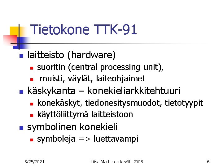 Tietokone TTK-91 n laitteisto (hardware) n n n käskykanta – konekieliarkkitehtuuri n n n Tietokone TTK-91 n laitteisto (hardware) n n n käskykanta – konekieliarkkitehtuuri n n n