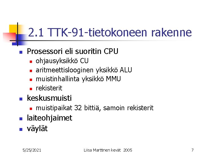 2. 1 TTK-91 -tietokoneen rakenne n Prosessori eli suoritin CPU n n n keskusmuisti 2. 1 TTK-91 -tietokoneen rakenne n Prosessori eli suoritin CPU n n n keskusmuisti