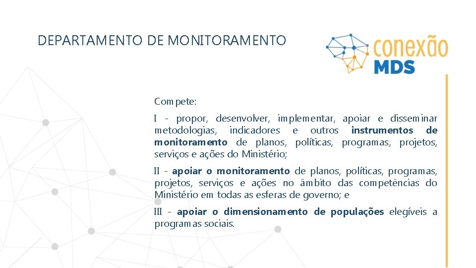 DEPARTAMENTO DE MONITORAMENTO Compete: I - propor, desenvolver, implementar, apoiar e disseminar metodologias, indicadores