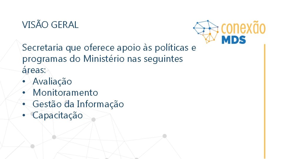 VISÃO GERAL Secretaria que oferece apoio às políticas e programas do Ministério nas seguintes