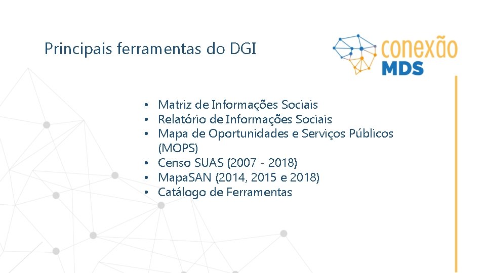 Principais ferramentas do DGI • Matriz de Informações Sociais • Relatório de Informações Sociais