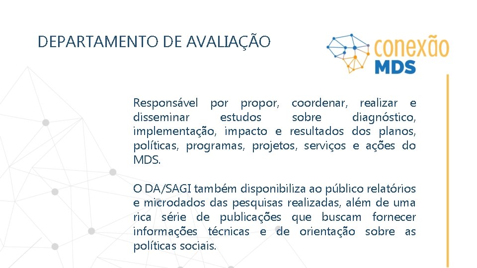 DEPARTAMENTO DE AVALIAÇÃO Responsável por propor, coordenar, realizar e disseminar estudos sobre diagnóstico, implementação,