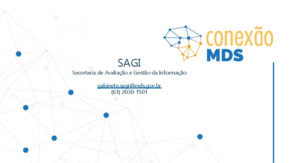 SAGI Secretaria de Avaliação e Gestão da Informação gabinete. sagi@mds. gov. br (61) 2030