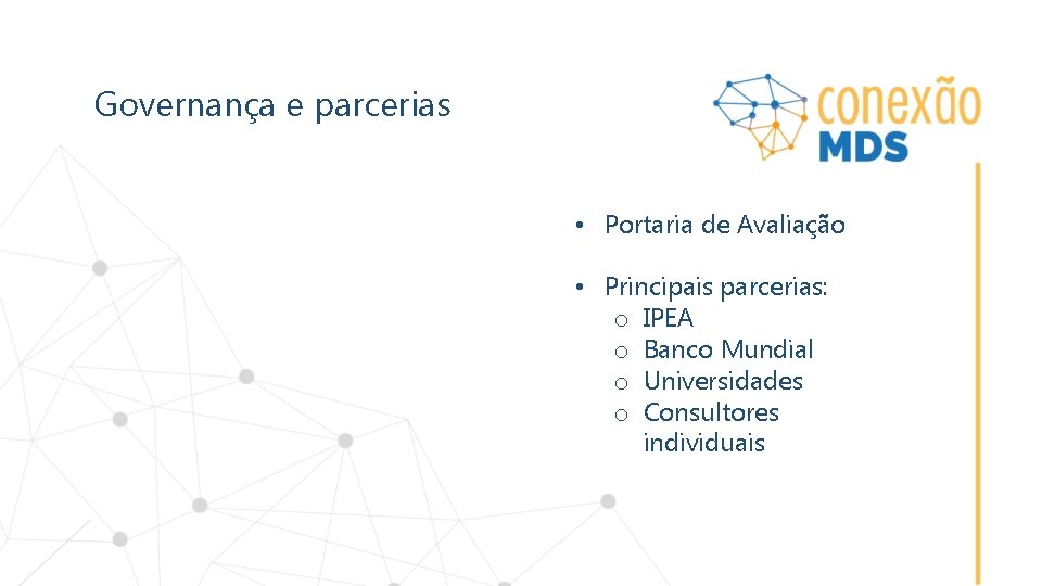 Governança e parcerias • Portaria de Avaliação • Principais parcerias: o IPEA o Banco