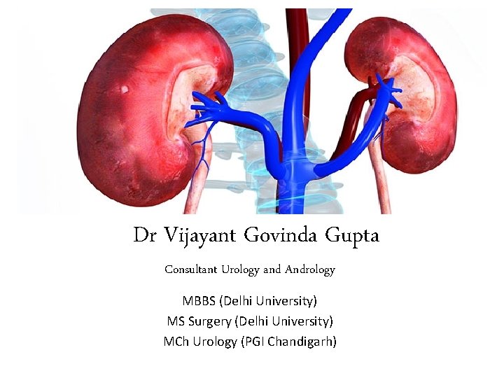 Dr Vijayant Govinda Gupta Consultant Urology and Andrology MBBS (Delhi University) MS Surgery (Delhi