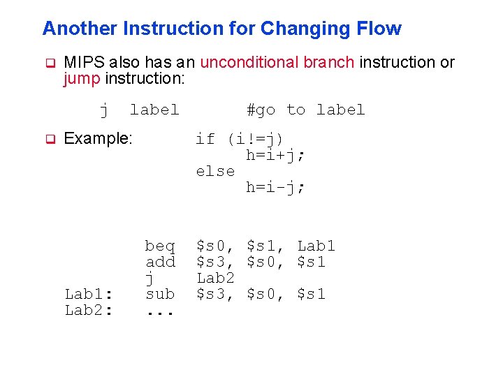 Another Instruction for Changing Flow q MIPS also has an unconditional branch instruction or
