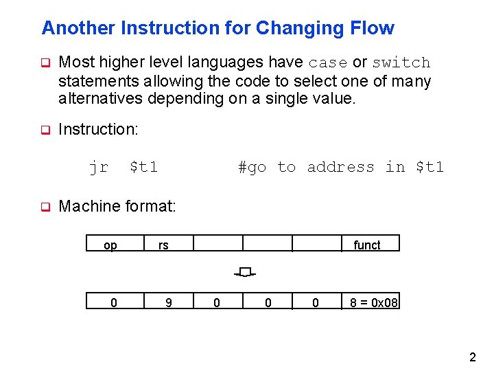 Another Instruction for Changing Flow q Most higher level languages have case or switch