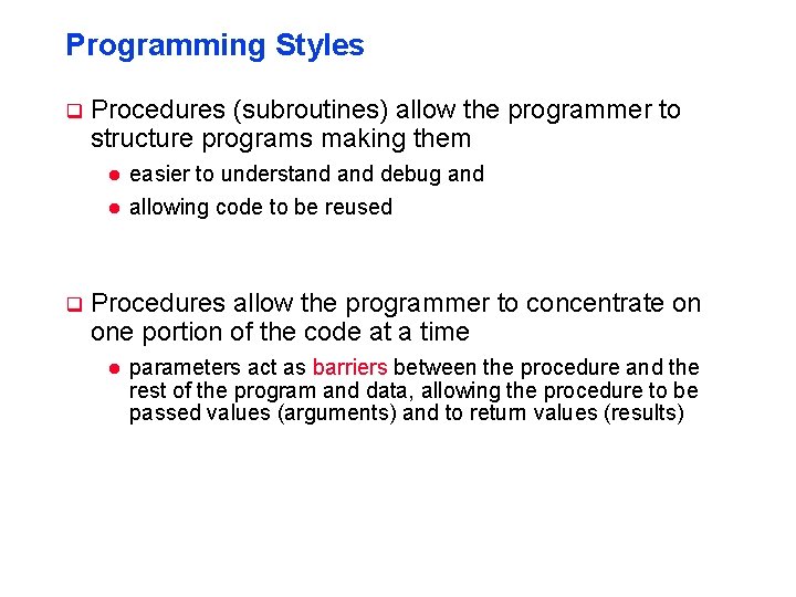 Programming Styles q Procedures (subroutines) allow the programmer to structure programs making them l