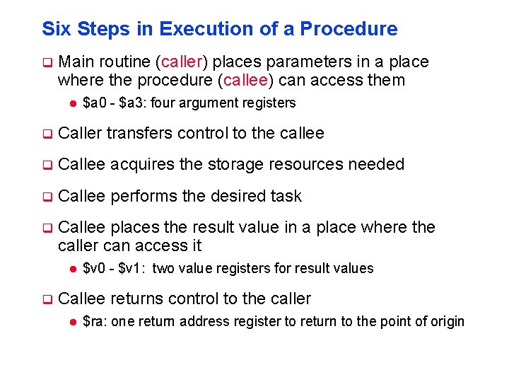 Six Steps in Execution of a Procedure q Main routine (caller) places parameters in