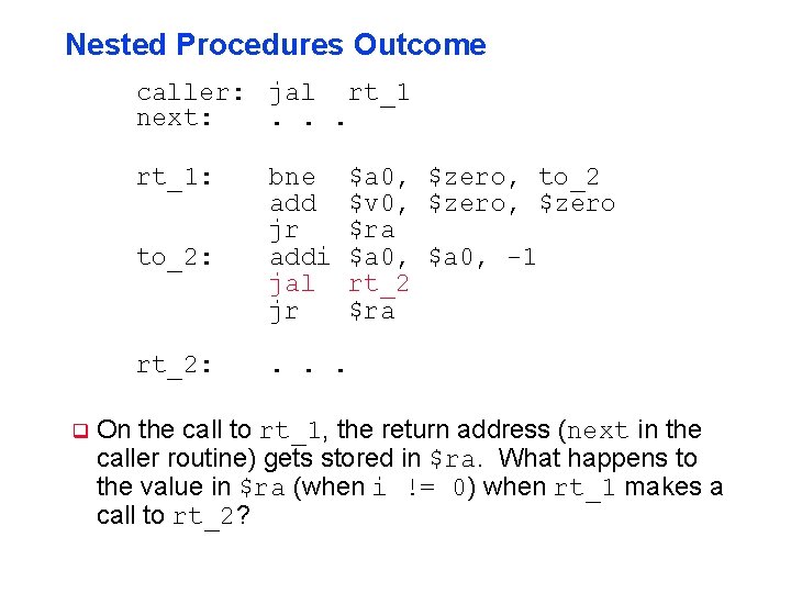 Nested Procedures Outcome caller: jal rt_1 next: . . . rt_1: to_2: rt_2: q