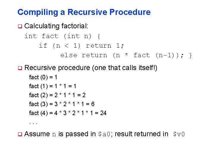 Compiling a Recursive Procedure q Calculating factorial: int fact (int n) { if (n