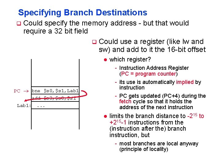 Specifying Branch Destinations q Could specify the memory address - but that would require