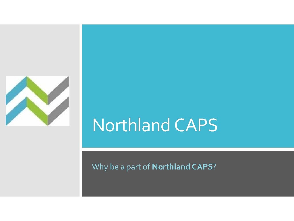 Northland CAPS Why be a part of Northland CAPS? 
