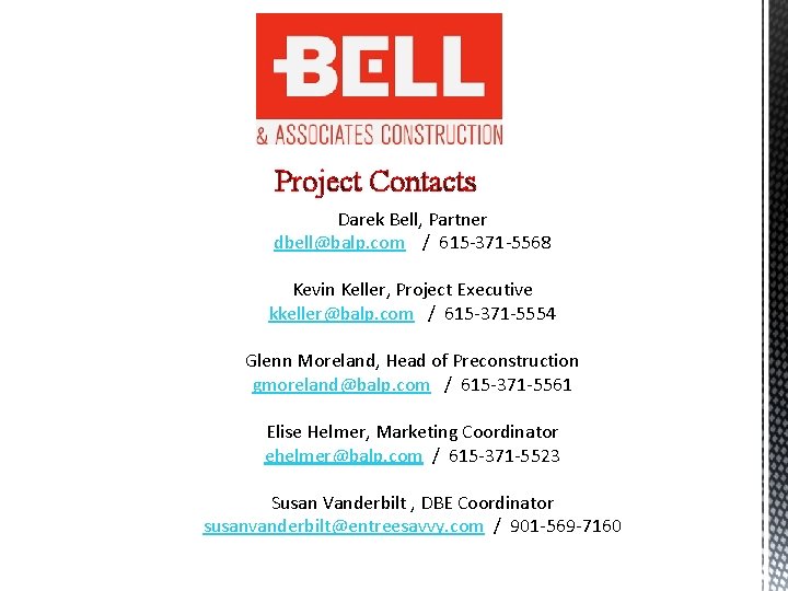 Project Contacts Darek Bell, Partner dbell@balp. com / 615 -371 -5568 Kevin Keller, Project
