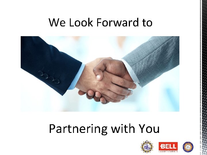 We Look Forward to Partnering with You 