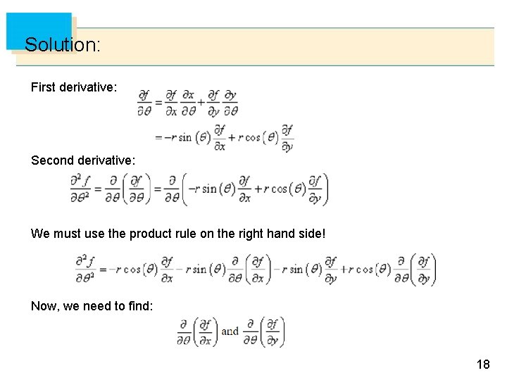 Solution: First derivative: Second derivative: We must use the product rule on the right