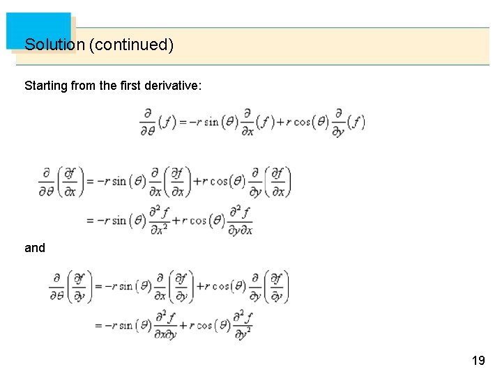 Solution (continued) Starting from the first derivative: and 19 