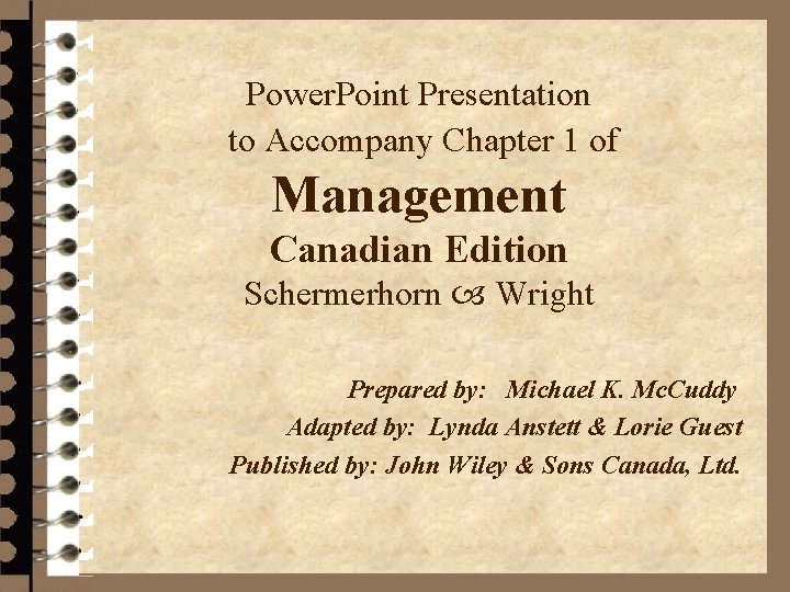 Power. Point Presentation to Accompany Chapter 1 of Management Canadian Edition Schermerhorn Wright Prepared Power. Point Presentation to Accompany Chapter 1 of Management Canadian Edition Schermerhorn Wright Prepared