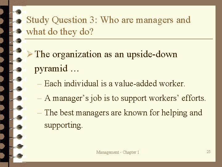 Study Question 3: Who are managers and what do they do? Ø The organization Study Question 3: Who are managers and what do they do? Ø The organization