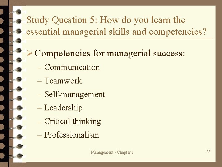 Study Question 5: How do you learn the essential managerial skills and competencies? Ø Study Question 5: How do you learn the essential managerial skills and competencies? Ø