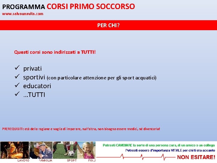 PROGRAMMA CORSI PRIMO SOCCORSO www. salvaunavita. com PER CHI? Questi corsi sono indirizzati a